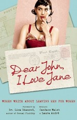 9781580053396 Dear John, I Love Jane Women Write About Leaving Men for Women
