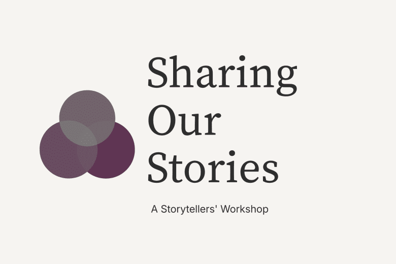 A logo with a tan background depicting three overlapping circles, one on top of the other two, all dark gray. Text reads: Sharing Our Stories: A Storytellers' Workshop
