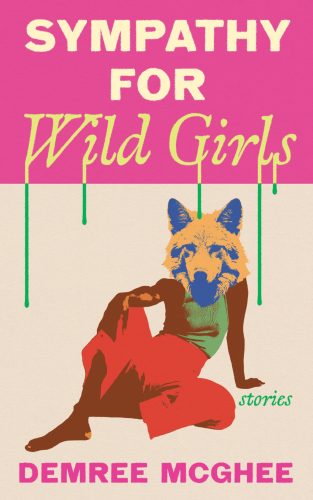 Cover of Sympathy for Wild Girls by Demree McGhee. The title is in a block of pink at the top; there is a figure sprawled out comfortably on the ground with brown skin who has the head of a fox.