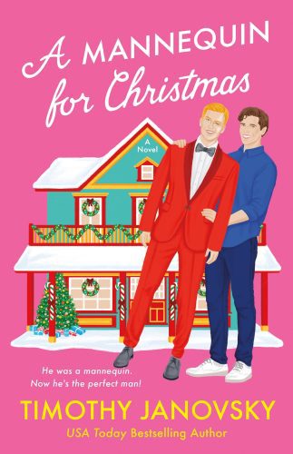 Cover of A Mannequin for Christmas by Timothy Janovsky. Pink with a two story house decorated for Christmas. A white appearing figure with short hair stands outside holding a white appearing mannequin with short hair and a suit.