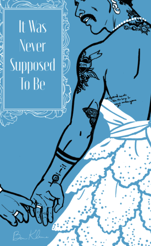 Cover of It Was Never Supposed to Be by Ben Kline. Blue with an outline of a mustachio'd figure wearing an open back dress holding a hand.
